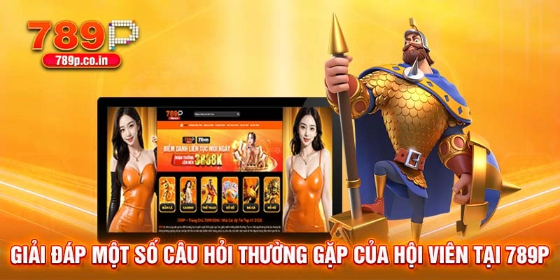 Trang Chủ .in.net 28 Giải đáp một số câu hỏi thường gặp của hội viên tại 789P